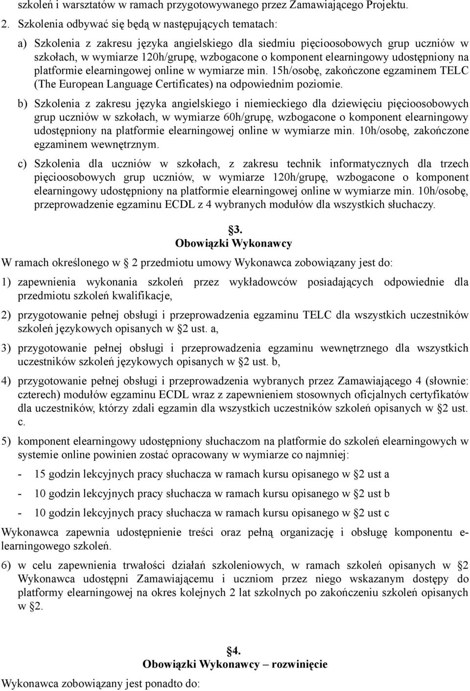 elearningowy udostępniony na platformie elearningowej online w wymiarze min. 15h/osobę, zakończone egzaminem TELC (The European Language Certificates) na odpowiednim poziomie.