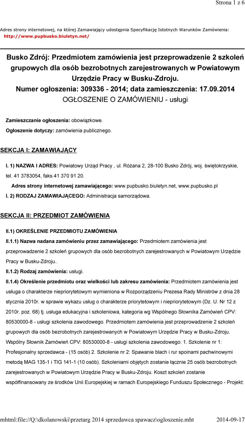 Numer ogłoszenia: 309336-2014; data zamieszczenia: 17.09.2014 OGŁOSZENIE O ZAMÓWIENIU - usługi Zamieszczanie ogłoszenia: obowiązkowe. Ogłoszenie dotyczy: zamówienia publicznego.