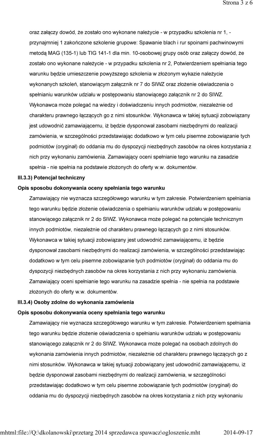 10-osobowej grupy osób oraz załączy dowód, że zostało ono wykonane należycie - w przypadku szkolenia nr 2, Potwierdzeniem spełniania tego warunku będzie umieszczenie powyższego szkolenia w złożonym