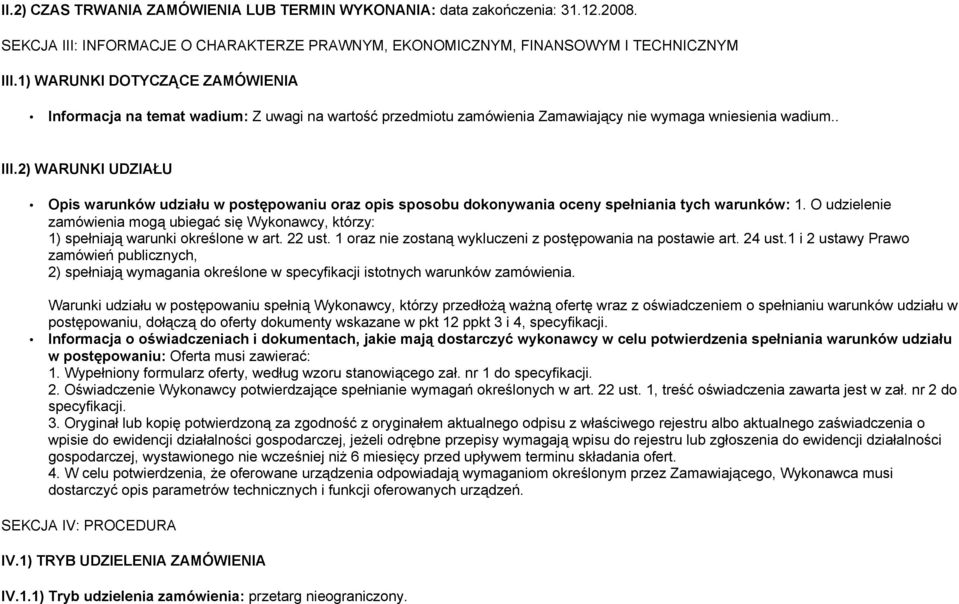 2) WARUNKI UDZIAŁU Opis warunków udziału w postępowaniu oraz opis sposobu dokonywania oceny spełniania tych warunków: 1.