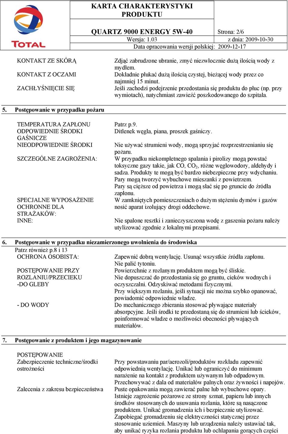 przy wymiotach), natychmiast zawieźć poszkodowanego do szpitala. 5.