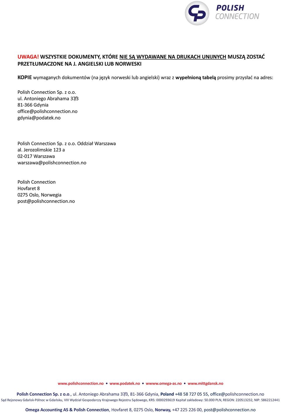 Polish Connection Sp. z o.o. ul. Antoniego Abrahama 37/3 81-366 Gdynia office@polishconnection.no gdynia@podatek.no Polish Connection Sp.