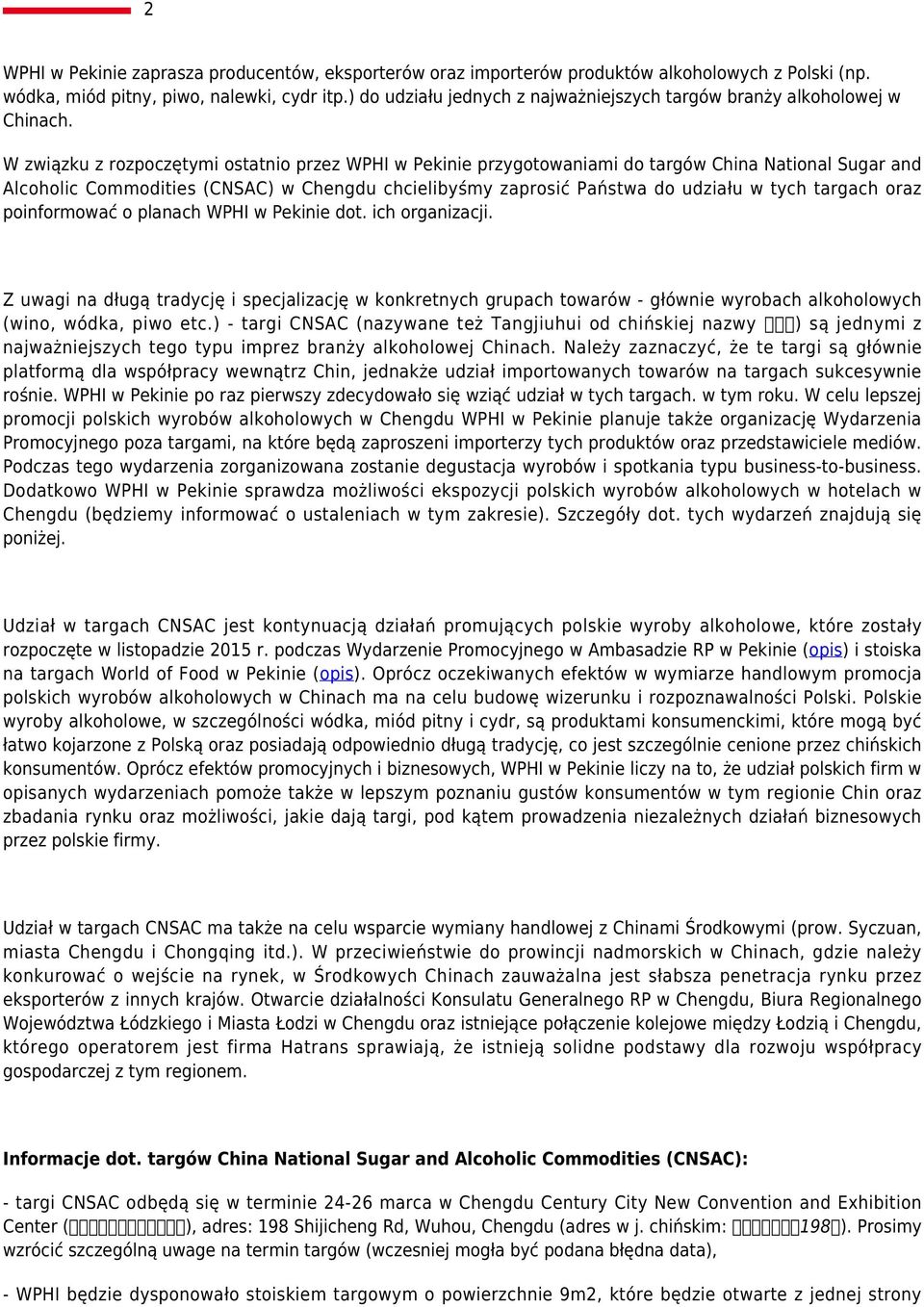 W związku z rozpoczętymi ostatnio przez WPHI w Pekinie przygotowaniami do targów China National Sugar and Alcoholic Commodities (CNSAC) w Chengdu chcielibyśmy zaprosić Państwa do udziału w tych