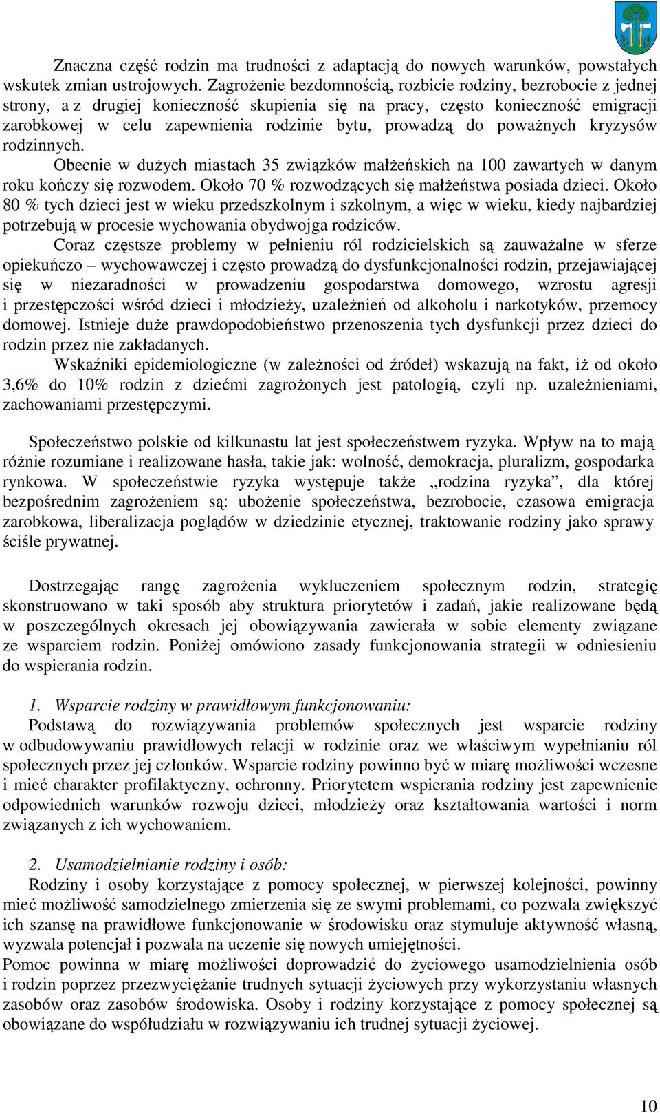 prowadzą do powaŝnych kryzysów rodzinnych. Obecnie w duŝych miastach 35 związków małŝeńskich na 100 zawartych w danym roku kończy się rozwodem. Około 70 % rozwodzących się małŝeństwa posiada dzieci.