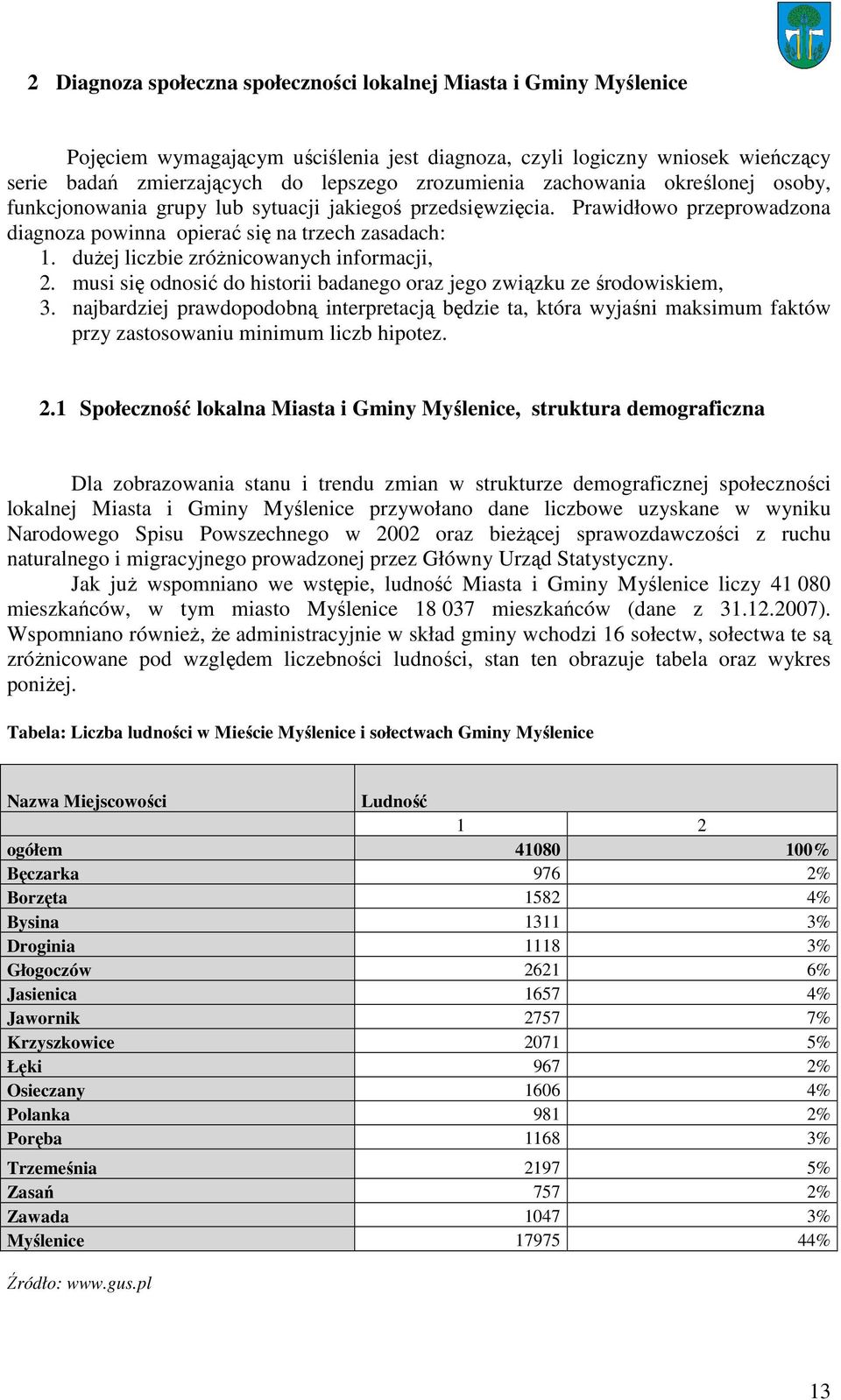 duŝej liczbie zróŝnicowanych informacji, 2. musi się odnosić do historii badanego oraz jego związku ze środowiskiem, 3.