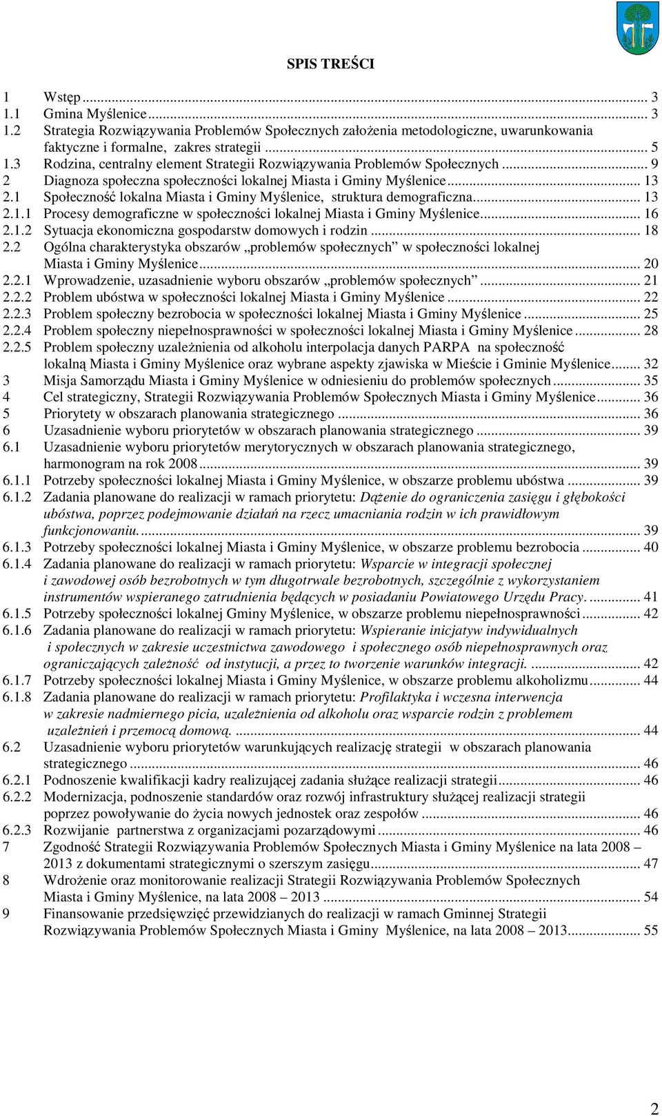1 Społeczność lokalna Miasta i Gminy Myślenice, struktura demograficzna... 13 2.1.1 Procesy demograficzne w społeczności lokalnej Miasta i Gminy Myślenice... 16 2.1.2 Sytuacja ekonomiczna gospodarstw domowych i rodzin.