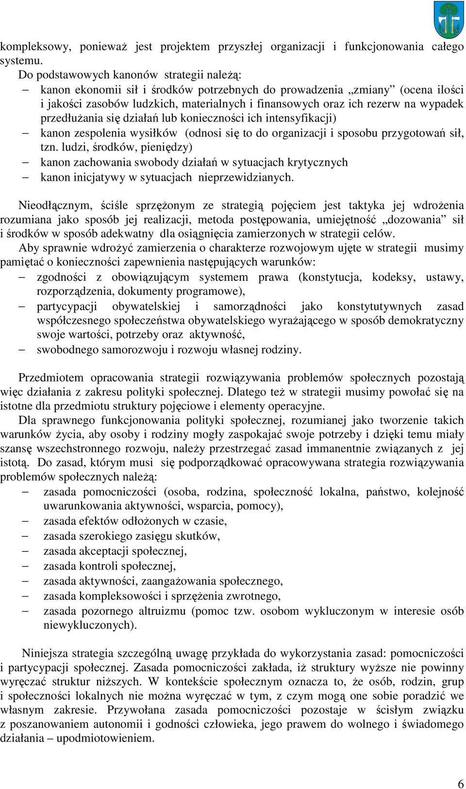 wypadek przedłuŝania się działań lub konieczności ich intensyfikacji) kanon zespolenia wysiłków (odnosi się to do organizacji i sposobu przygotowań sił, tzn.