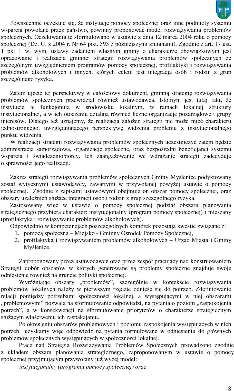 ustawy zadaniem własnym gminy o charakterze obowiązkowym jest opracowanie i realizacja gminnej strategii rozwiązywania problemów społecznych ze szczególnym uwzględnieniem programów pomocy społecznej,