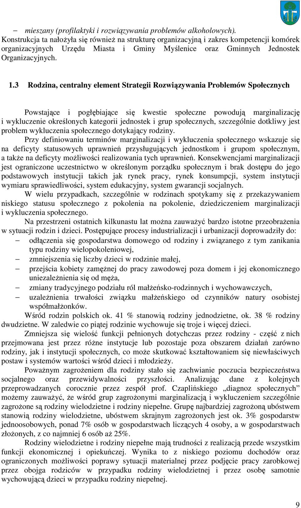 3 Rodzina, centralny element Strategii Rozwiązywania Problemów Społecznych Powstające i pogłębiające się kwestie społeczne powodują marginalizację i wykluczenie określonych kategorii jednostek i grup