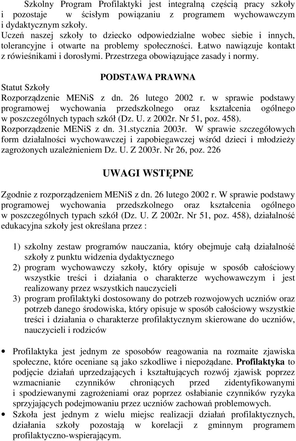 Przestrzega obowiązujące zasady i normy. PODSTAWA PRAWNA Statut Szkoły Rozporządzenie MENiS z dn. 26 lutego 2002 r.