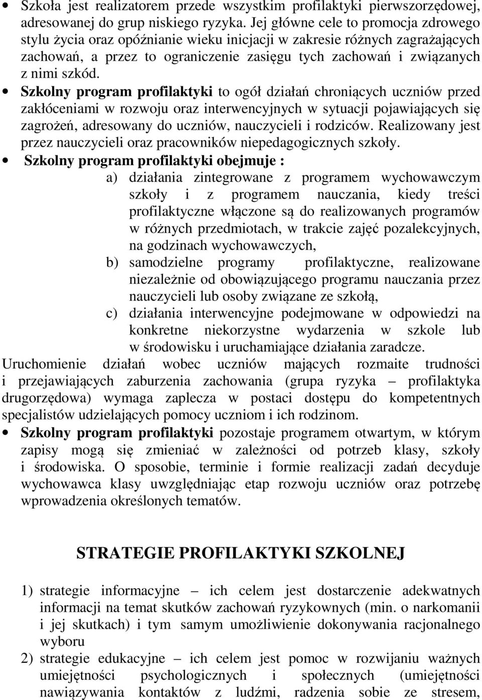 Szkolny program profilaktyki to ogół działań chroniących uczniów przed zakłóceniami w rozwoju oraz interwencyjnych w sytuacji pojawiających się zagrożeń, adresowany do uczniów, nauczycieli i rodziców.