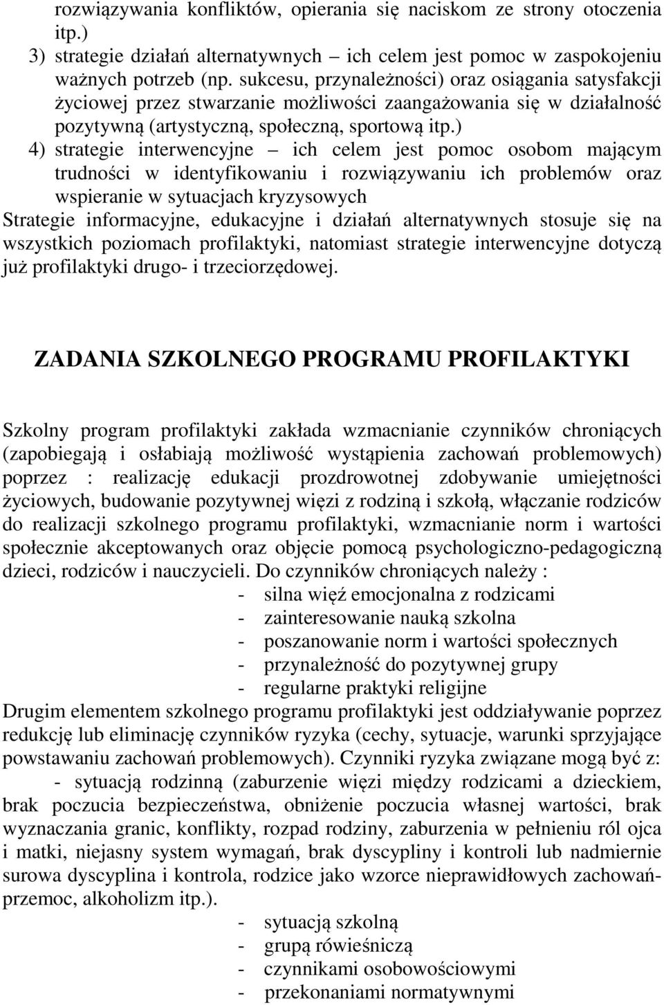 ) 4) strategie interwencyjne ich celem jest pomoc osobom mającym trudności w identyfikowaniu i rozwiązywaniu ich problemów oraz wspieranie w sytuacjach kryzysowych Strategie informacyjne, edukacyjne