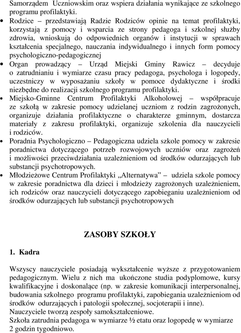 sprawach kształcenia specjalnego, nauczania indywidualnego i innych form pomocy psychologiczno-pedagogicznej Organ prowadzący Urząd Miejski Gminy Rawicz decyduje o zatrudnianiu i wymiarze czasu pracy