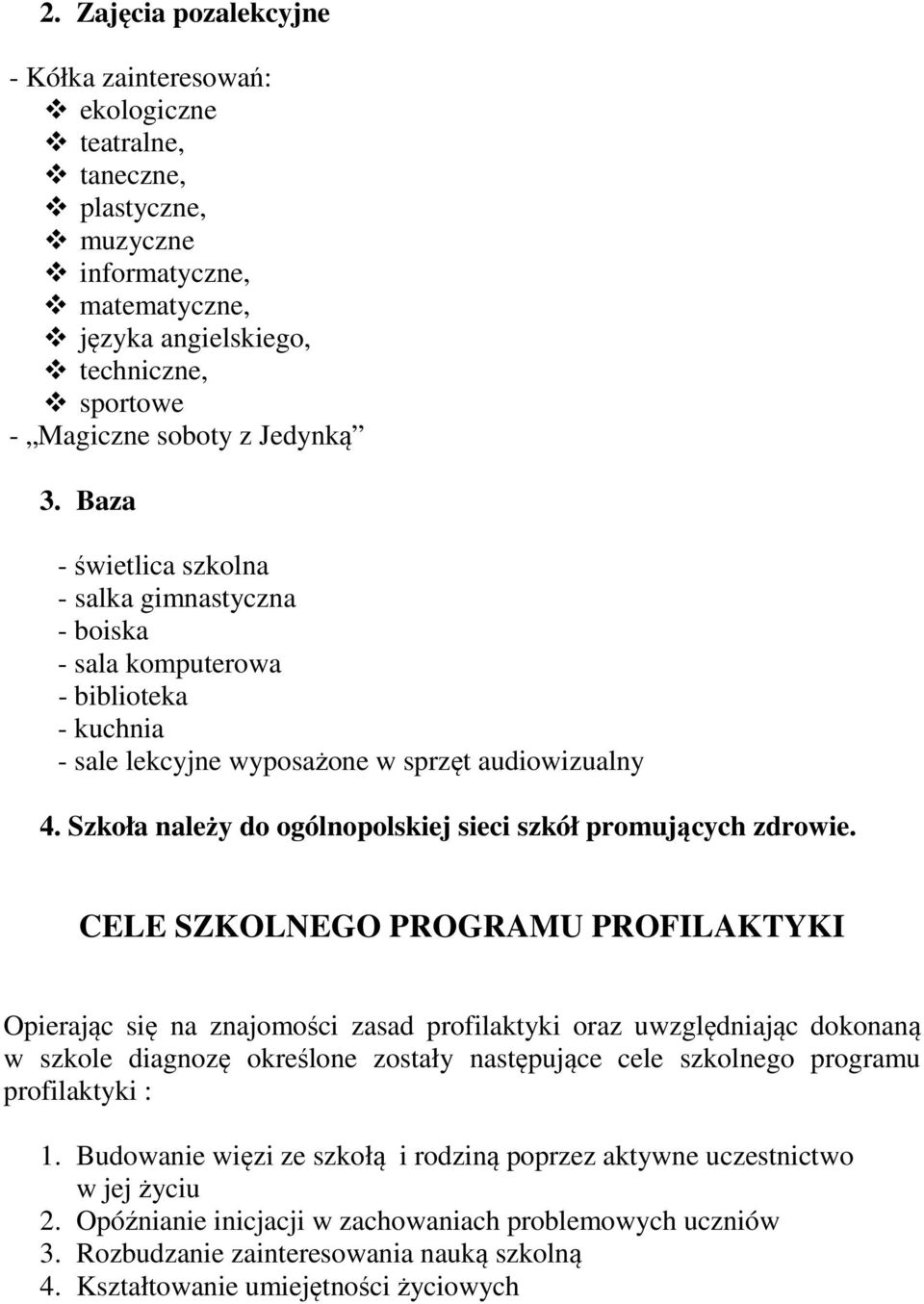 Szkoła należy do ogólnopolskiej sieci szkół promujących zdrowie.