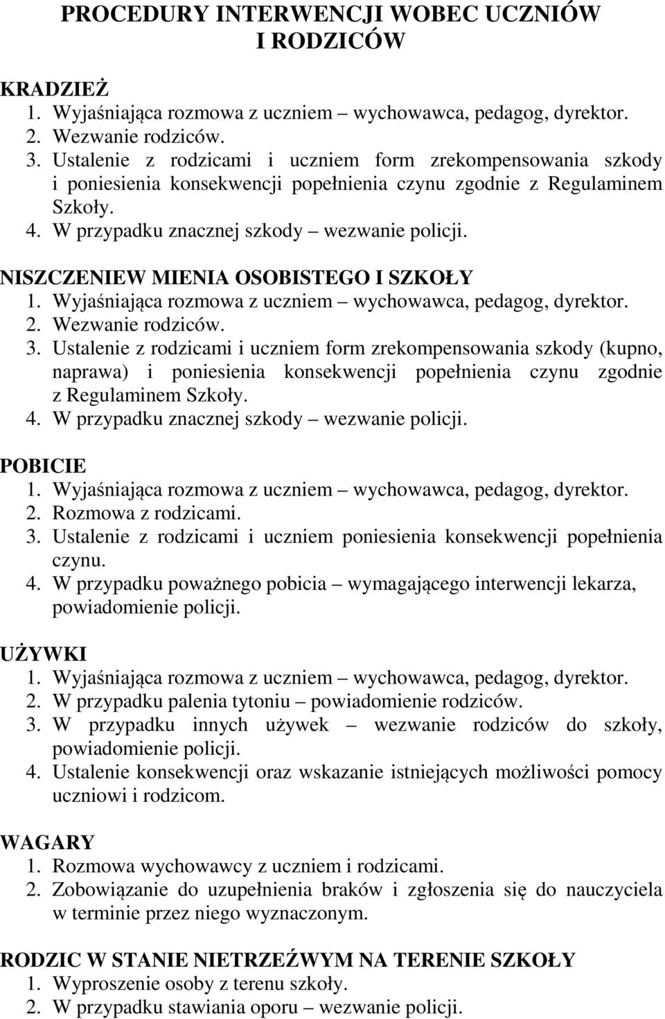 NISZCZENIEW MIENIA OSOBISTEGO I SZKOŁY 1. Wyjaśniająca rozmowa z uczniem wychowawca, pedagog, dyrektor. 2. Wezwanie rodziców. 3.