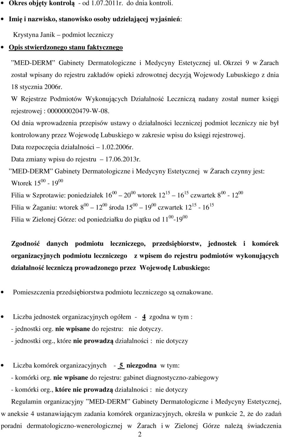 Okrzei 9 w Żarach został wpisany do rejestru zakładów opieki zdrowotnej decyzją Wojewody Lubuskiego z dnia 18 stycznia 2006r.