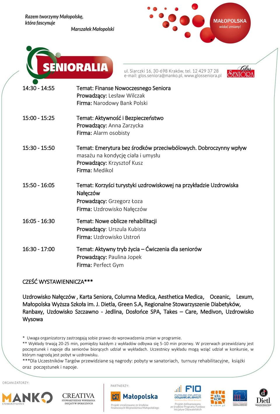 Dobroczynny wpływ masażu na kondycję ciała i umysłu Prowadzący: Krzysztof Kusz Firma: Medikol 15:50-16:05 Temat: Korzyści turystyki uzdrowiskowej na przykładzie Uzdrowiska Nałęczów Prowadzący: