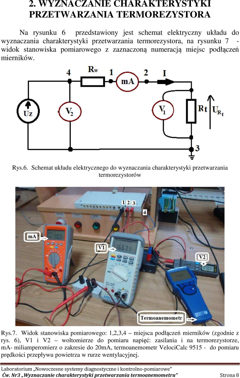 Schemat układu elektrycznego do wyznaczania charakterystyki przetwarzania termorezystorów Rys.7. Widok stanowiska pomiarowego: 1,2,3,4 miejsca podłączeń mierników (zgodnie z rys.