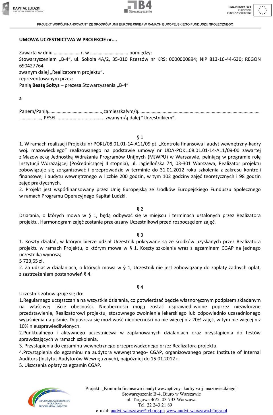 Panem/Panią..,zamieszkałym/ą, PESEL... zwanym/ą dalej Uczestnikiem. 1 1. W ramach realizacji Projektu nr POKL/08.01.01-14-A11/09 pt. Kontrola finansowa i audyt wewnętrzny-kadry woj.