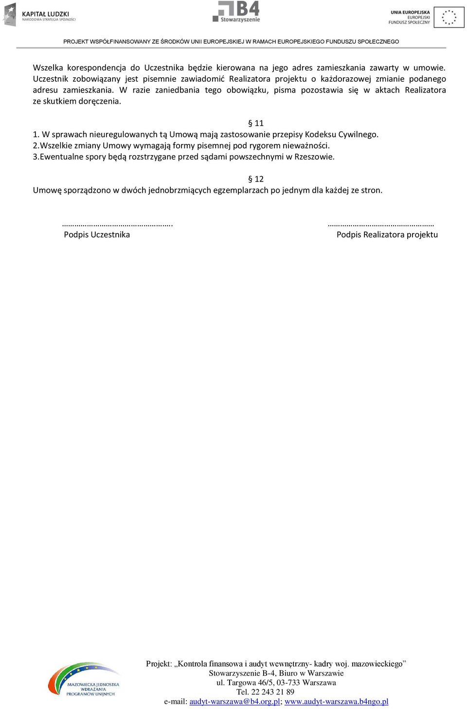 W razie zaniedbania tego obowiązku, pisma pozostawia się w aktach Realizatora ze skutkiem doręczenia. 11 1.