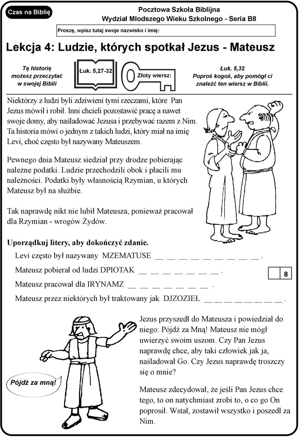 Inni chcieli pozostawiæ pracê a nawet swoje domy, aby naœladowaæ Jezusa i przebywaæ razem z Nim. Ta historia mówi o jednym z takich ludzi, który mia³ na imiê Levi, choæ czêsto by³ nazywany Mateuszem.