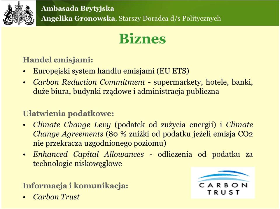 zużycia energii) i Climate Change Agreements (80 % zniżki od podatku jeżeli emisja CO2 nie przekracza uzgodnionego