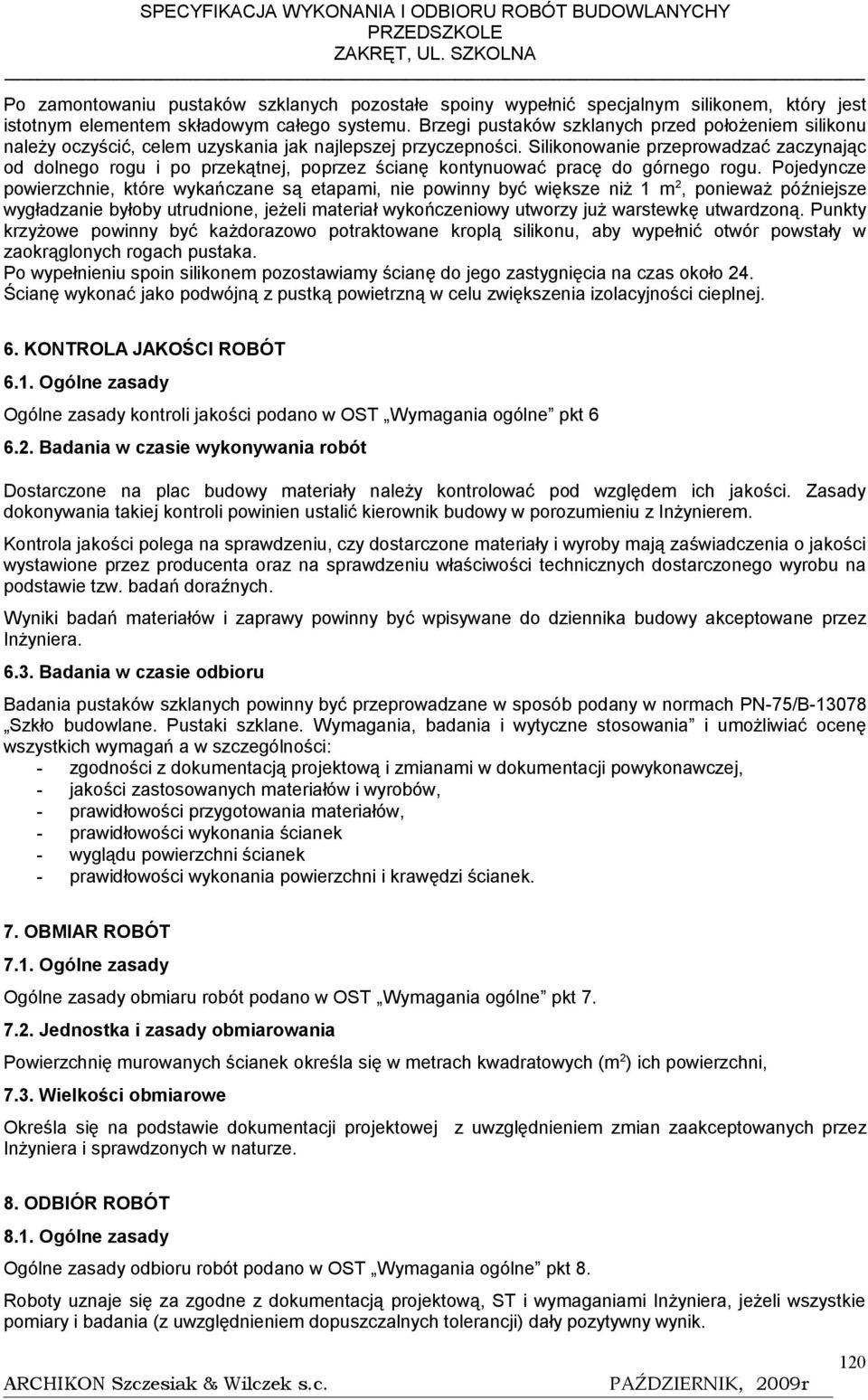 Silikonowanie przeprowadzać zaczynając od dolnego rogu i po przekątnej, poprzez ścianę kontynuować pracę do górnego rogu.