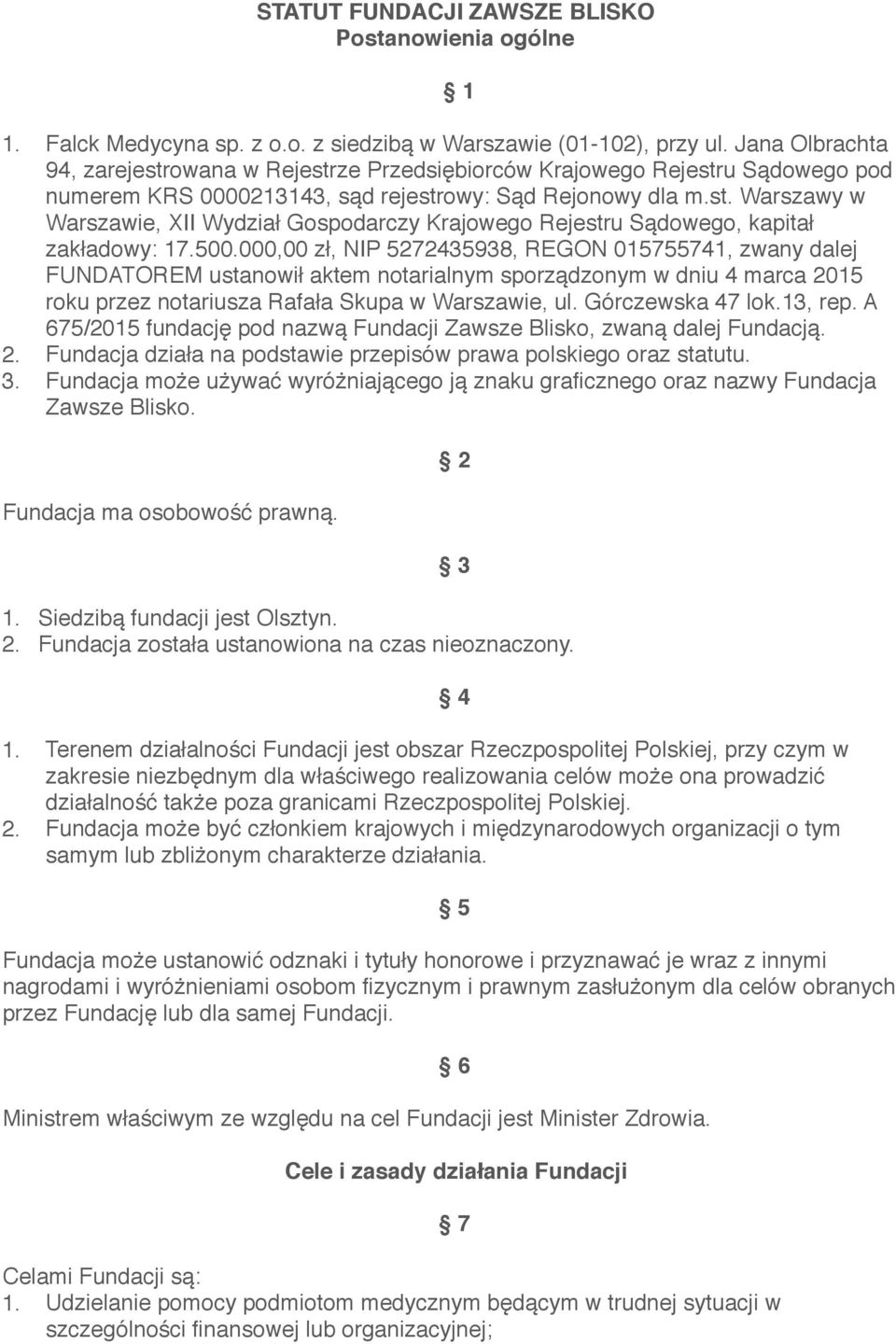 500.000,00 zł, NIP 5272435938, REGON 015755741, zwany dalej FUNDATOREM ustanowił aktem notarialnym sporządzonym w dniu 4 marca 2015 roku przez notariusza Rafała Skupa w Warszawie, ul.