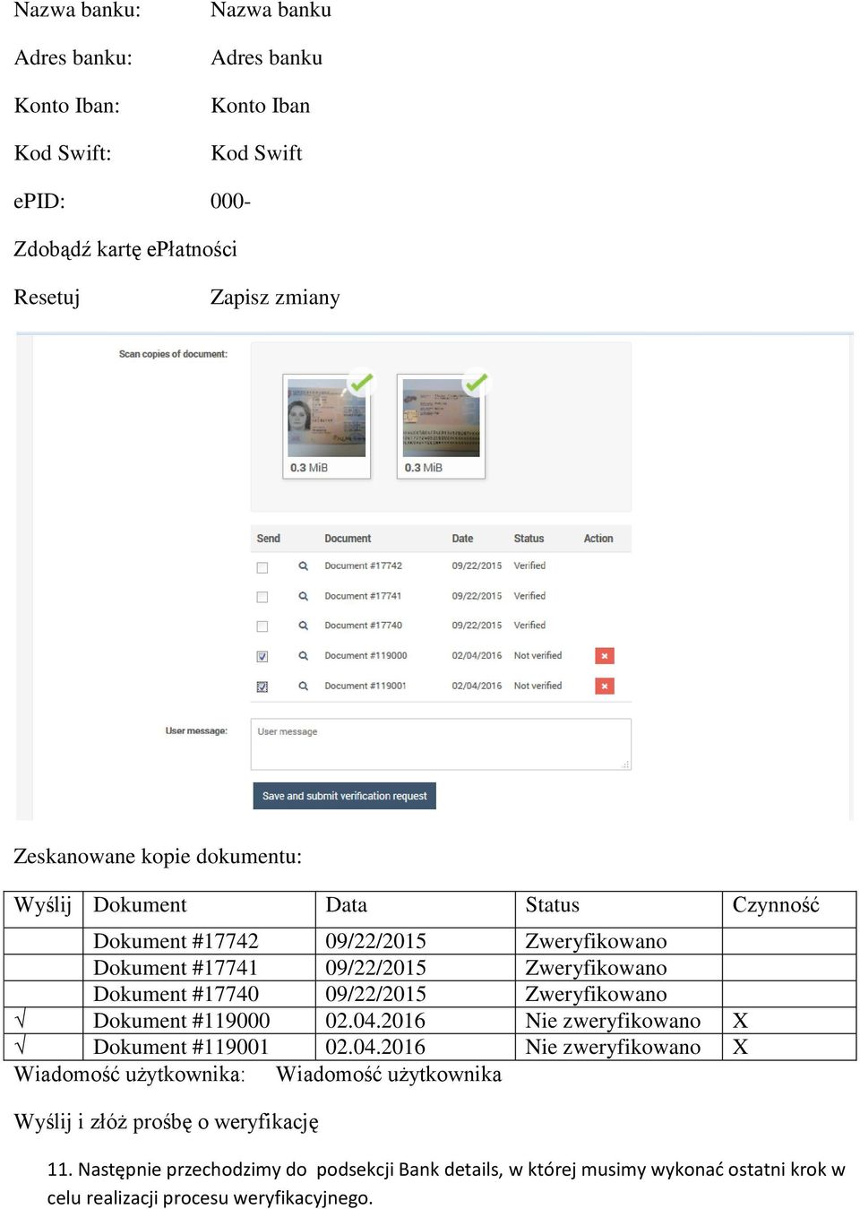 #17740 09/22/2015 Zweryfikowano Dokument #119000 02.04.2016 Nie zweryfikowano X Dokument #119001 02.04.2016 Nie zweryfikowano X Wiadomość użytkownika: Wiadomość użytkownika Wyślij i złóż prośbę o weryfikację 11.