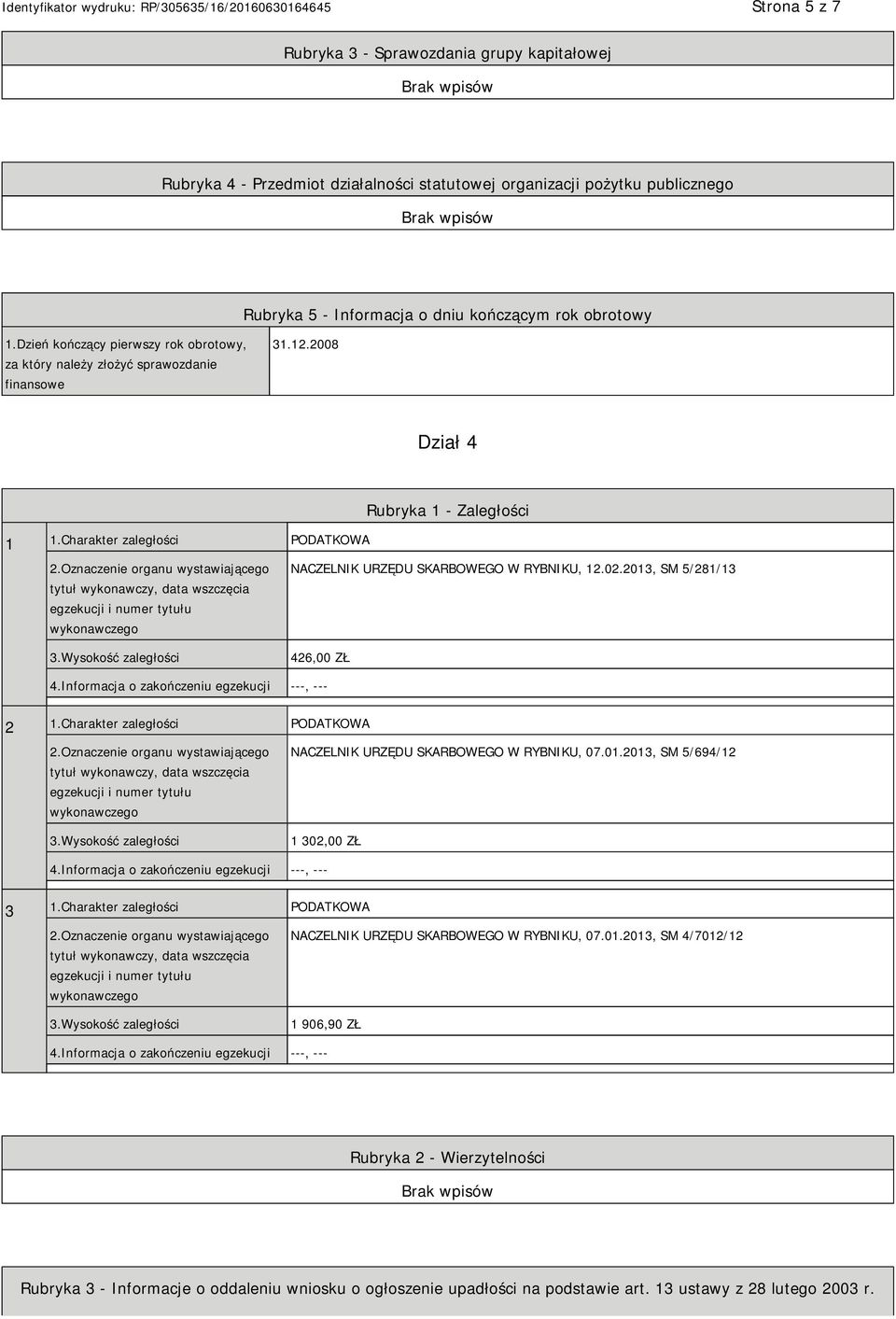 Oznaczenie organu wystawiającego tytuł wykonawczy, data wszczęcia egzekucji i numer tytułu wykonawczego 3.Wysokość zaległości NACZELNIK URZĘDU SKARBOWEGO W RYBNIKU, 12.02.