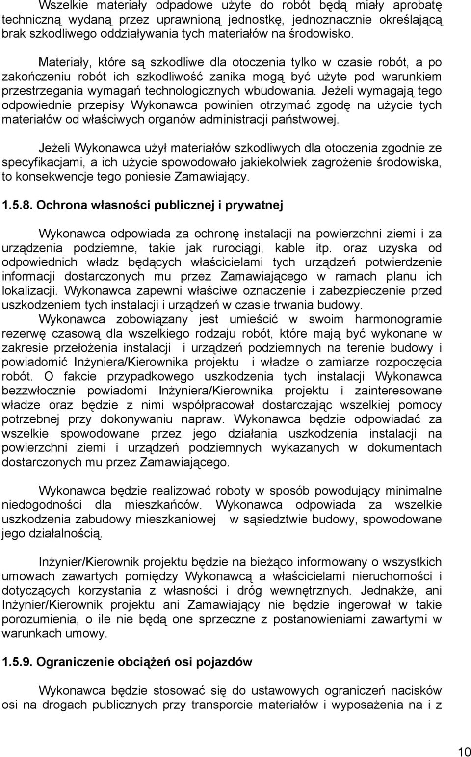Jeżeli wymagają tego odpowiednie przepisy Wykonawca powinien otrzymać zgodę na użycie tych materiałów od właściwych organów administracji państwowej.