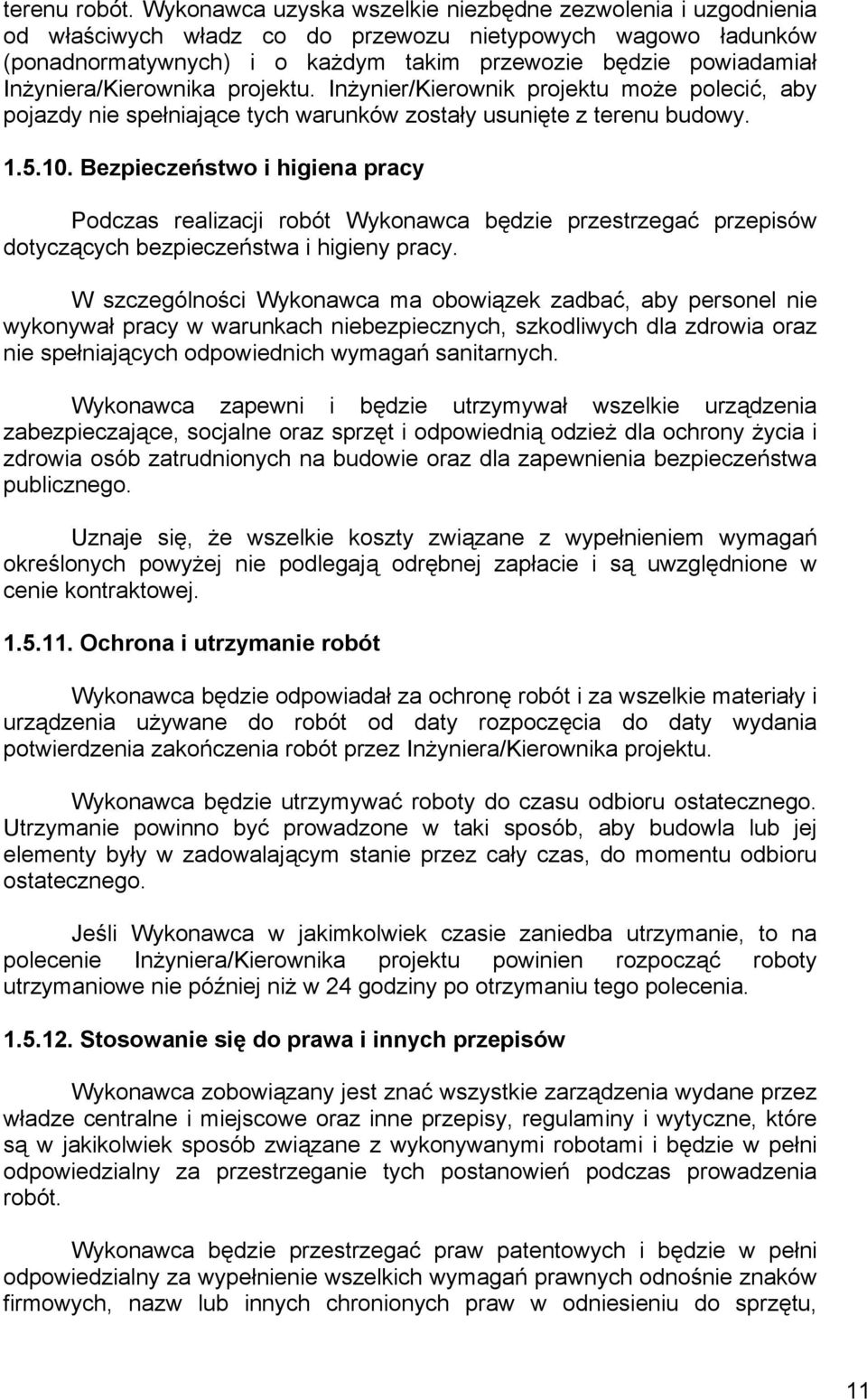 Inżyniera/Kierownika projektu. Inżynier/Kierownik projektu może polecić, aby pojazdy nie spełniające tych warunków zostały usunięte z terenu budowy. 1.5.10.
