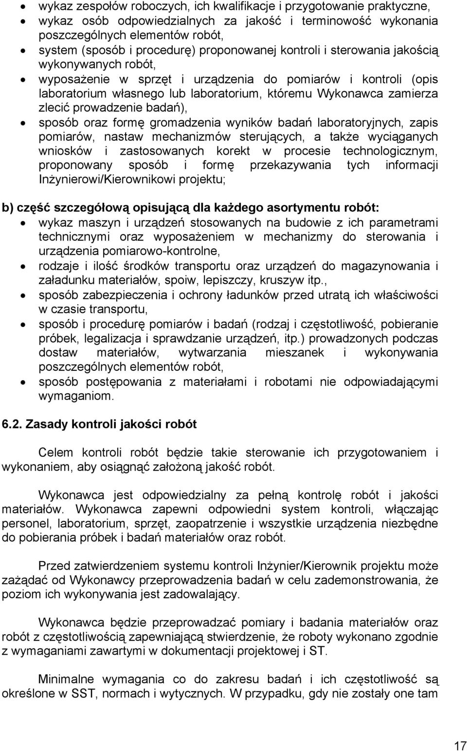 zlecić prowadzenie badań), sposób oraz formę gromadzenia wyników badań laboratoryjnych, zapis pomiarów, nastaw mechanizmów sterujących, a także wyciąganych wniosków i zastosowanych korekt w procesie