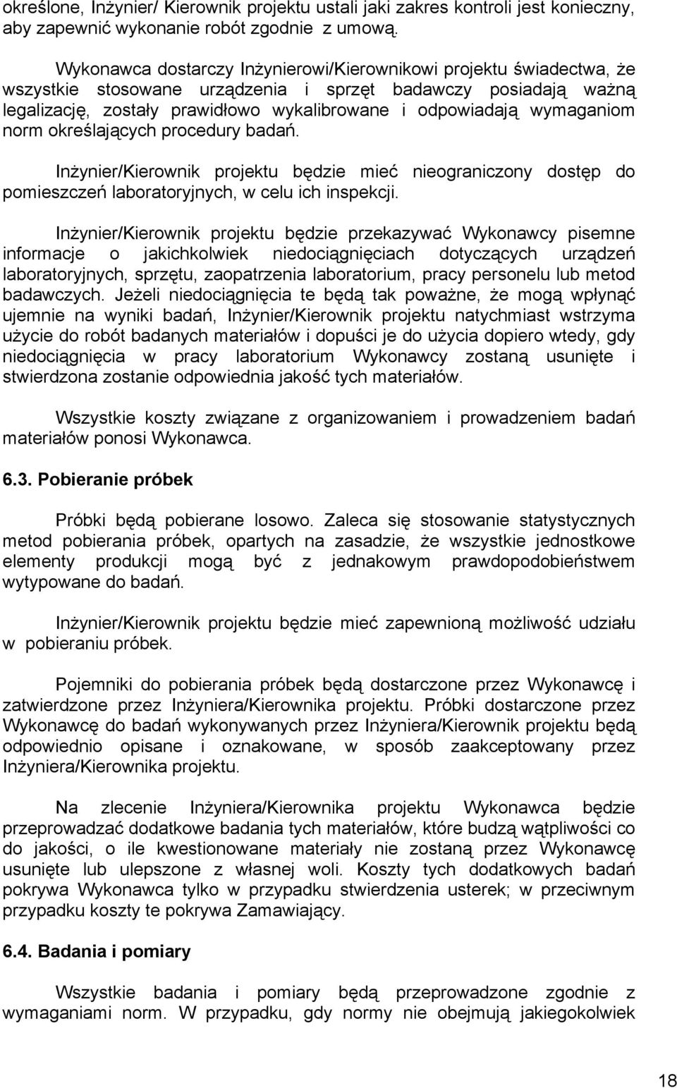 wymaganiom norm określających procedury badań. Inżynier/Kierownik projektu będzie mieć nieograniczony dostęp do pomieszczeń laboratoryjnych, w celu ich inspekcji.