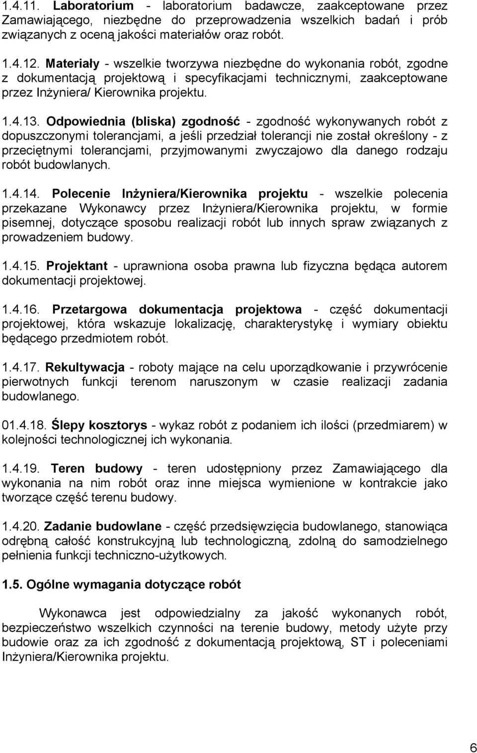 Odpowiednia (bliska) zgodność - zgodność wykonywanych robót z dopuszczonymi tolerancjami, a jeśli przedział tolerancji nie został określony - z przeciętnymi tolerancjami, przyjmowanymi zwyczajowo dla