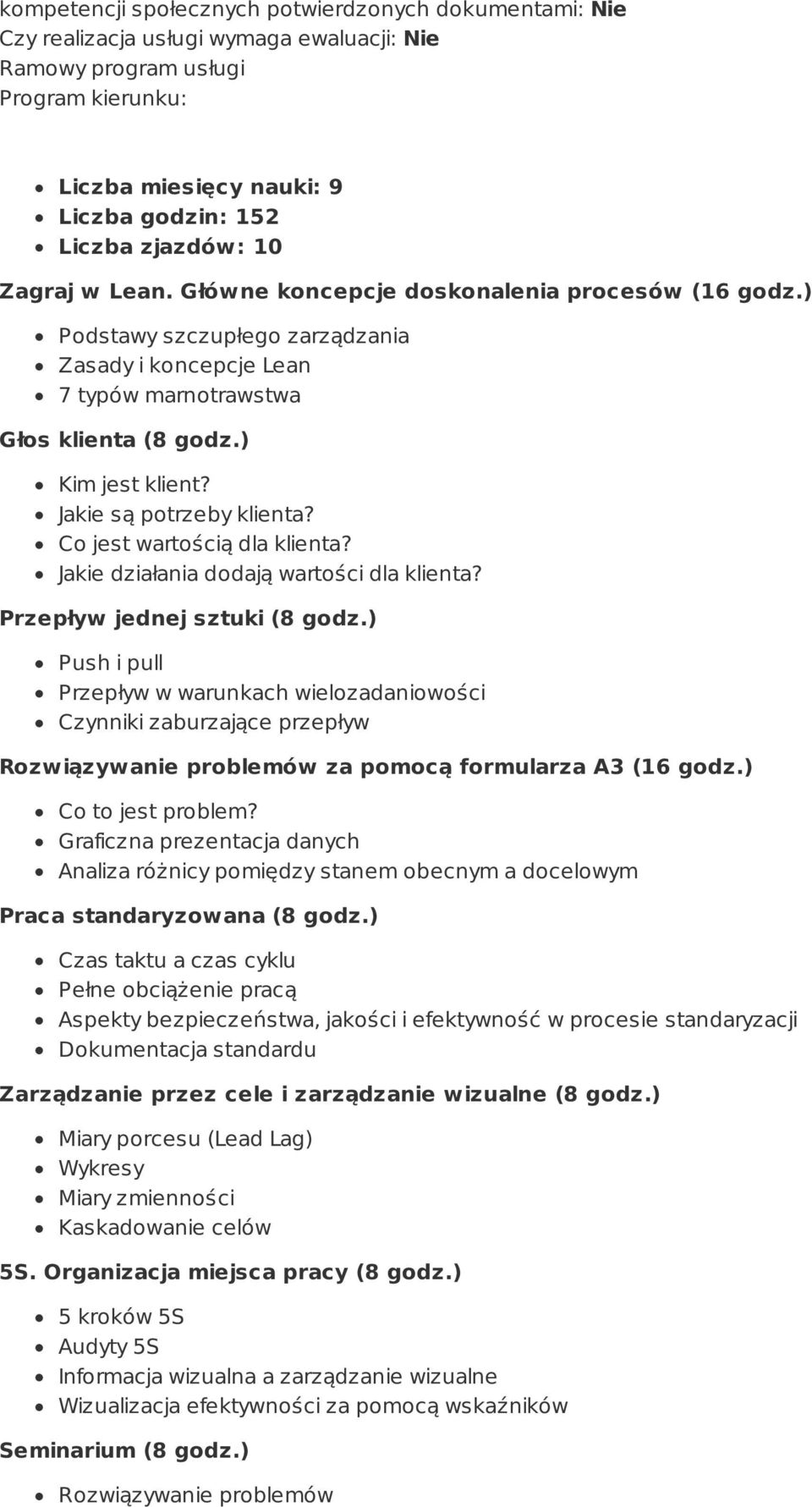 Jakie są potrzeby klienta? Co jest wartością dla klienta? Jakie działania dodają wartości dla klienta? Przepływ jednej sztuki (8 godz.