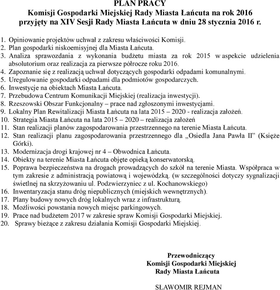 Zapoznanie się z realizacją uchwał dotyczących gospodarki odpadami komunalnymi. 5. Uregulowanie gospodarki odpadami dla podmiotów gospodarczych. 6. Inwestycje na obiektach Miasta Łańcuta. 7.