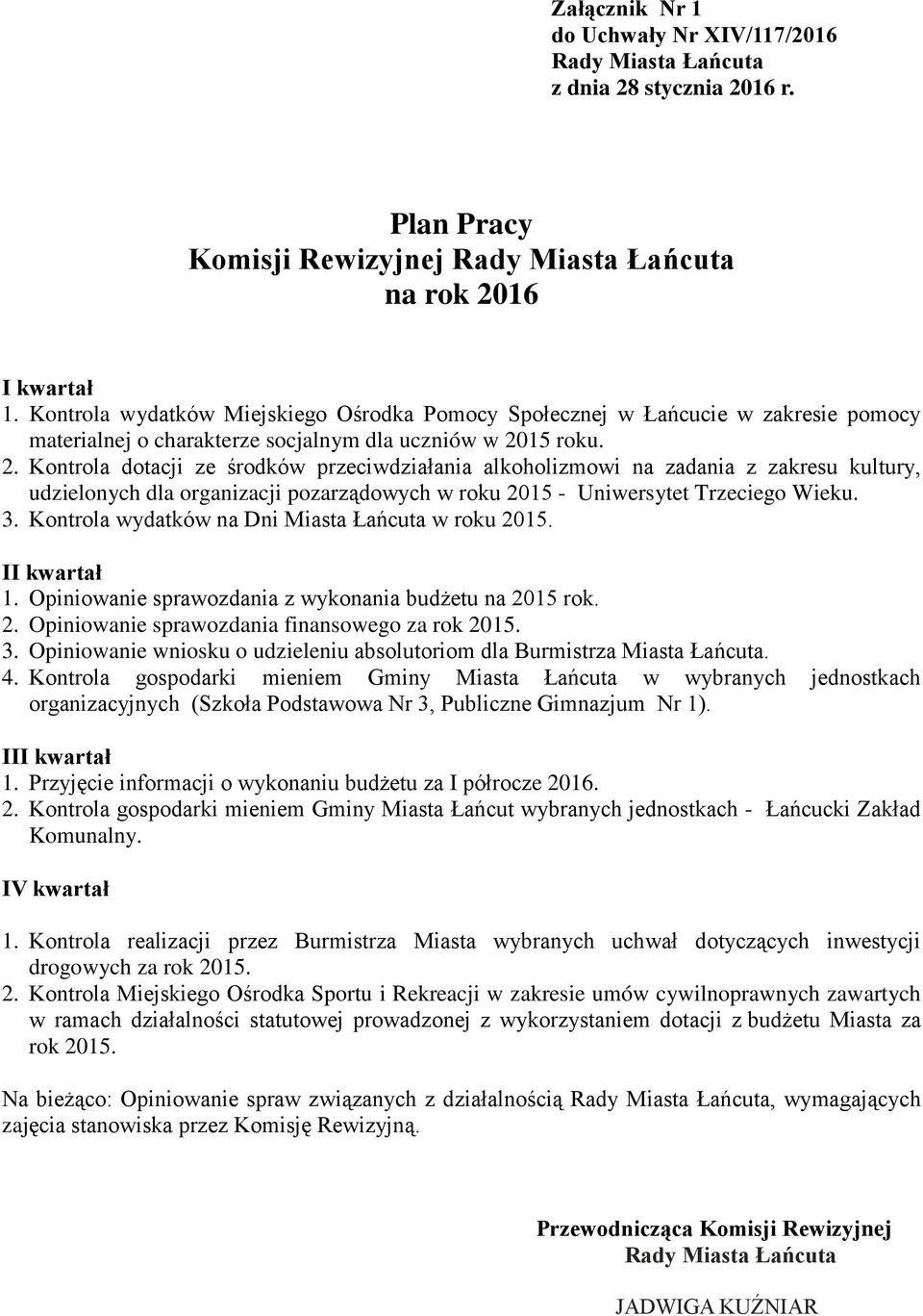 15 roku. 2. Kontrola dotacji ze środków przeciwdziałania alkoholizmowi na zadania z zakresu kultury, udzielonych dla organizacji pozarządowych w roku 2015 - Uniwersytet Trzeciego Wieku. 3.