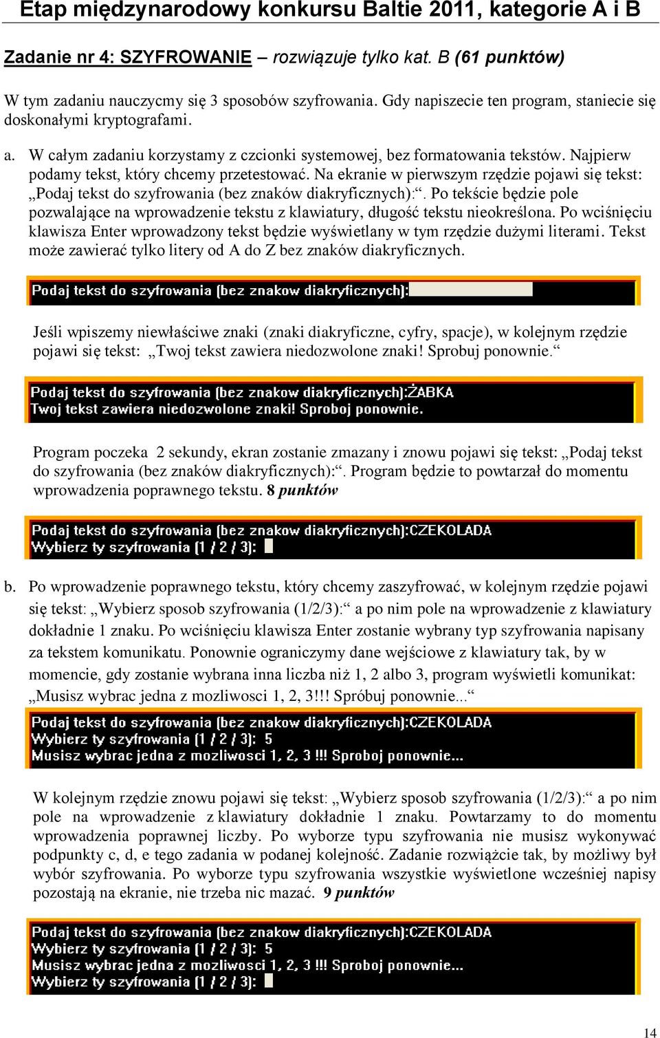 Na ekranie w pierwszym rzędzie pojawi się tekst: Podaj tekst do szyfrowania (bez znaków diakryficznych):.