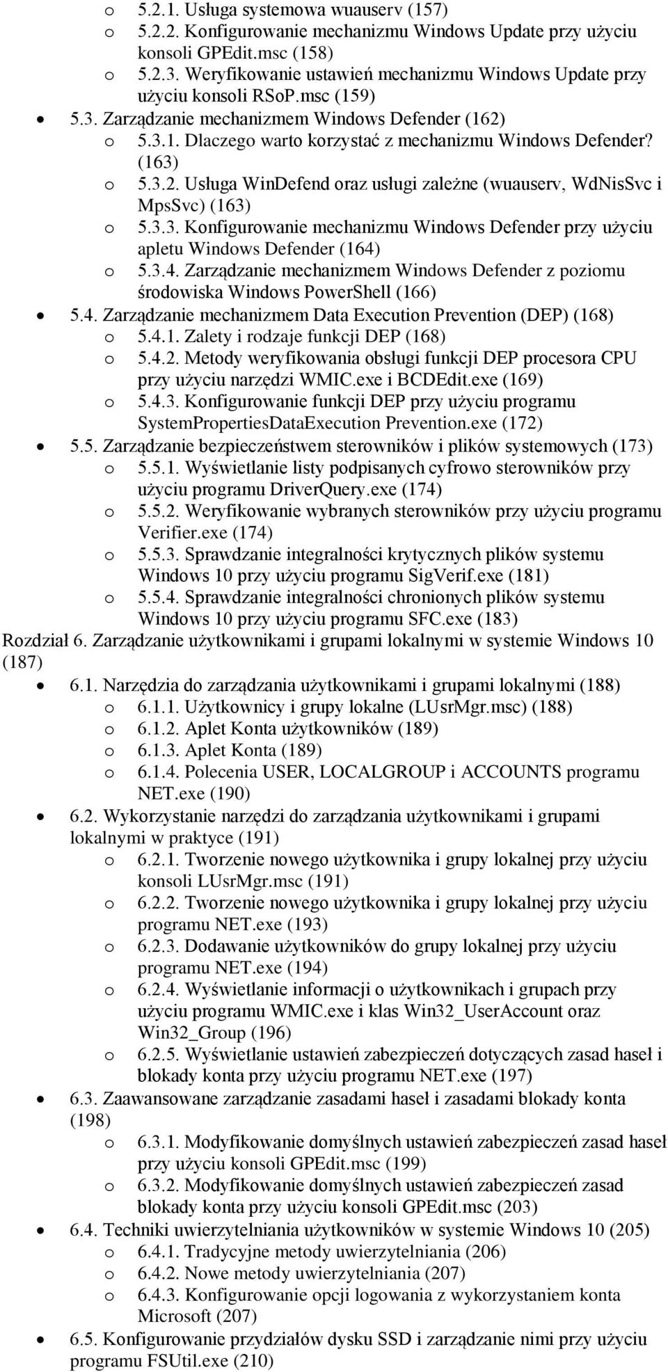 3.3. Knfigurwanie mechanizmu Windws Defender przy użyciu apletu Windws Defender (164) 5.3.4. Zarządzanie mechanizmem Windws Defender z pzimu śrdwiska Windws PwerShell (166) 5.4. Zarządzanie mechanizmem Data Executin Preventin (DEP) (168) 5.