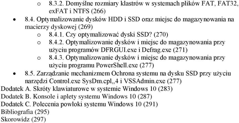 Optymalizwanie dysków i miejsc d magazynwania przy użyciu prgramu PwerShell.exe (277) 8.5. Zarządzanie mechanizmem Ochrna systemu na dysku SSD przy użyciu narzędzi Cntrl.