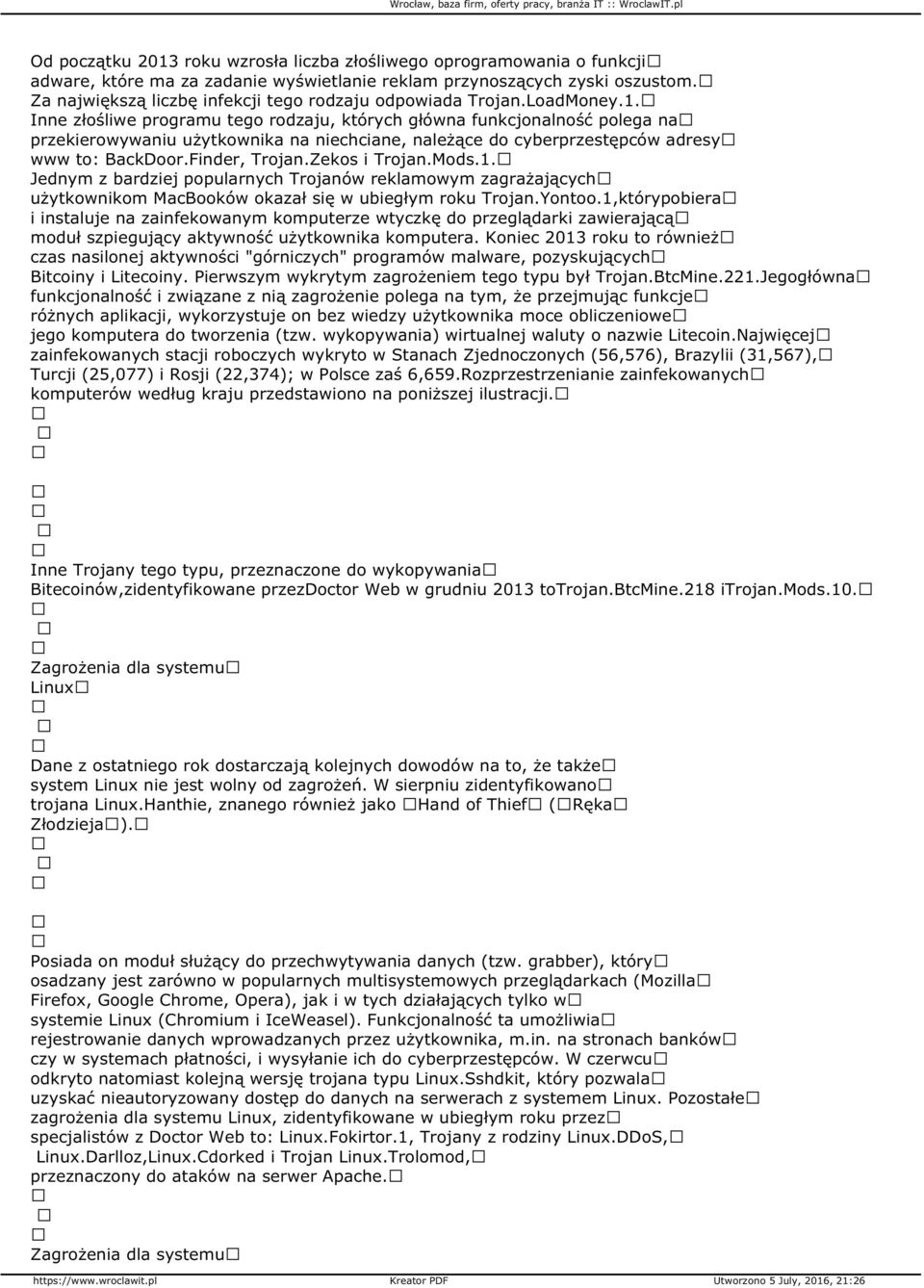 Inne złośliwe programu tego rodzaju, których główna funkcjonalność polega na przekierowywaniu użytkownika na niechciane, należące do cyberprzestępców adresy www to: BackDoor.Finder, Trojan.