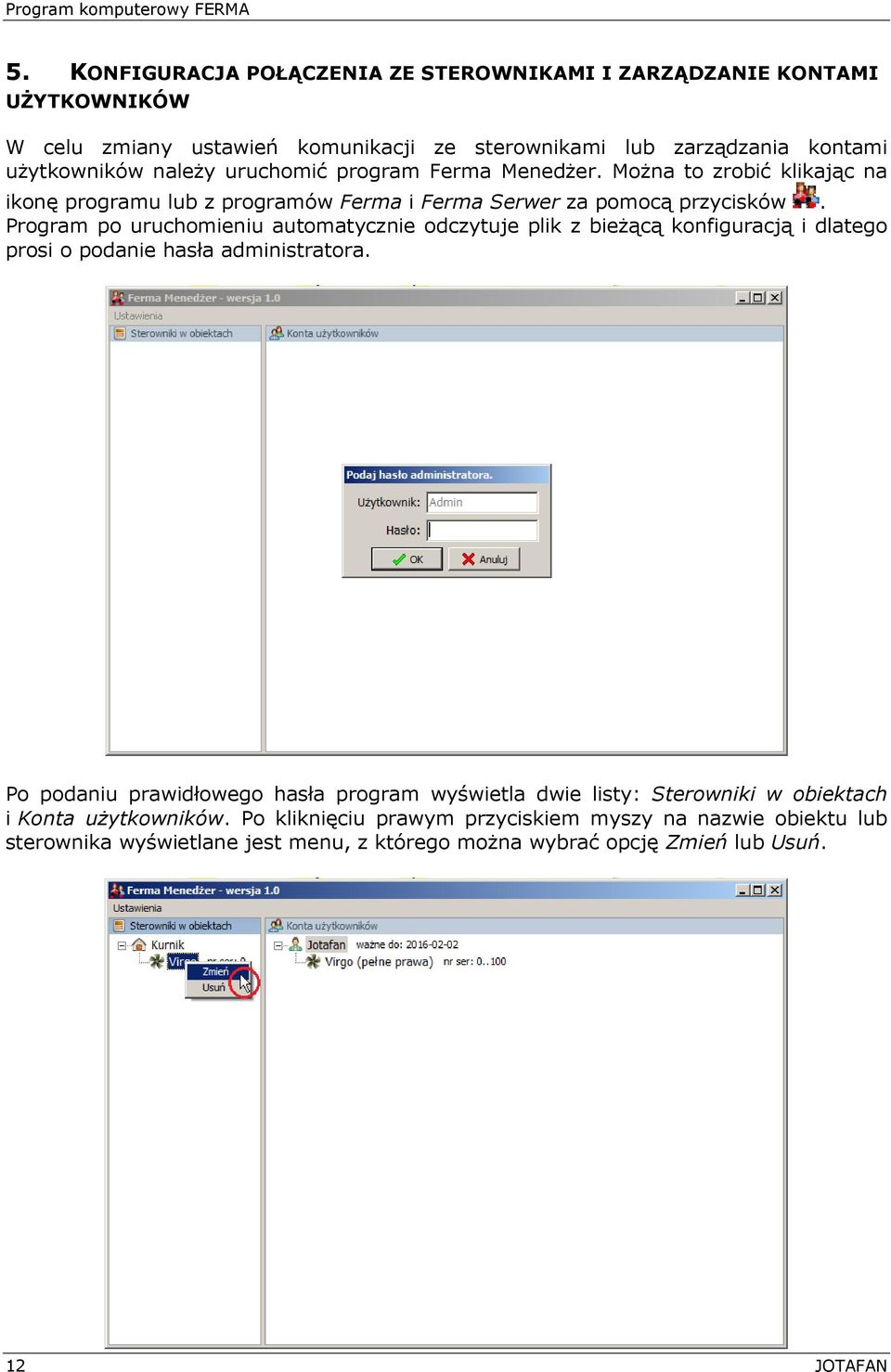 Program po uruchomieniu automatycznie odczytuje plik z bieżącą konfiguracją i dlatego prosi o podanie hasła administratora.