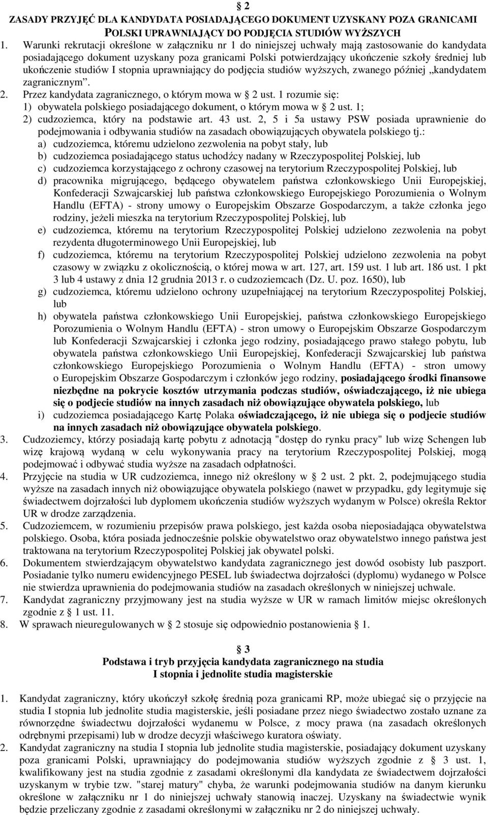 ukończenie studiów I stopnia uprawniający do podjęcia studiów wyższych, zwanego później kandydatem zagranicznym. 2. Przez kandydata zagranicznego, o którym mowa w 2 ust.