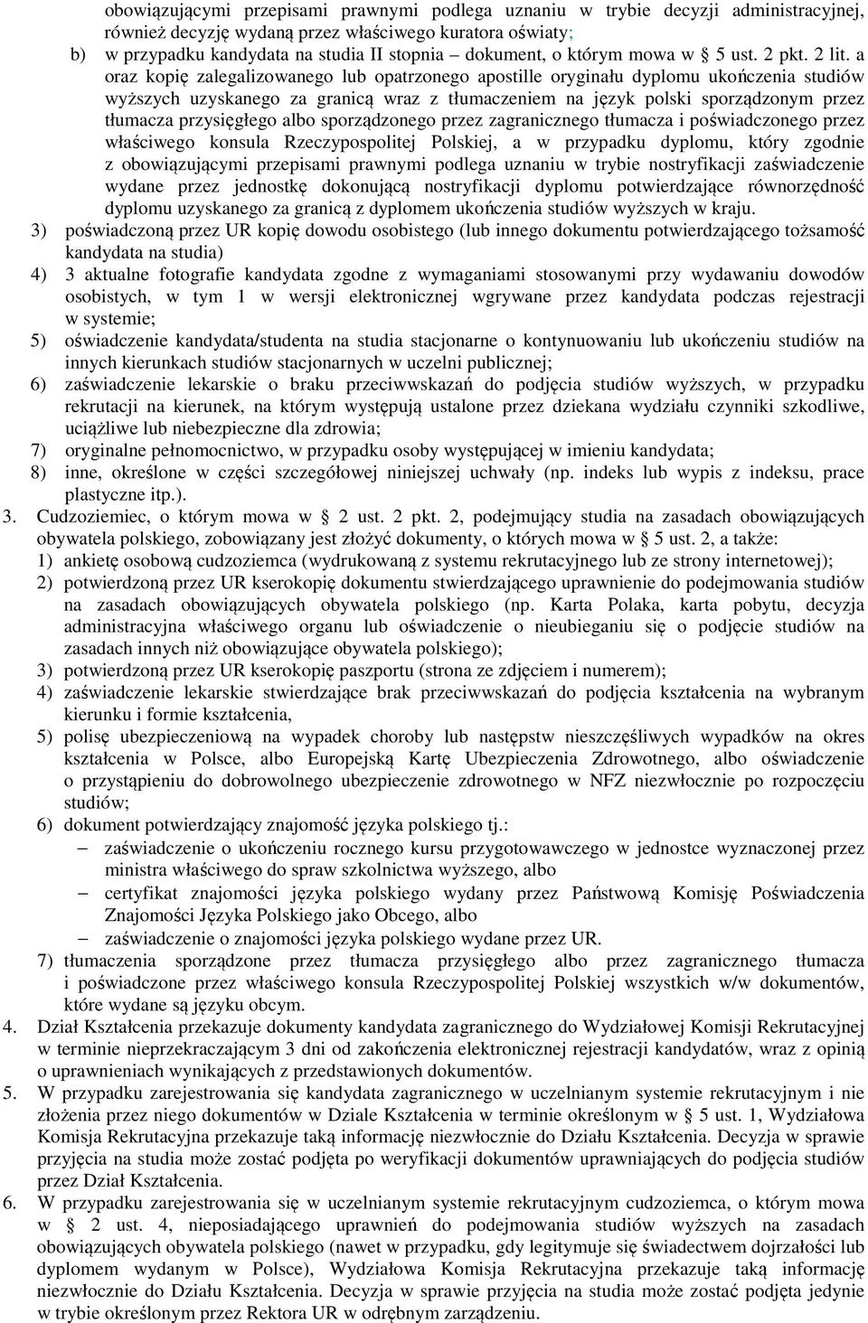 a oraz kopię zalegalizowanego lub opatrzonego apostille oryginału dyplomu ukończenia studiów wyższych uzyskanego za granicą wraz z tłumaczeniem na język polski sporządzonym przez tłumacza