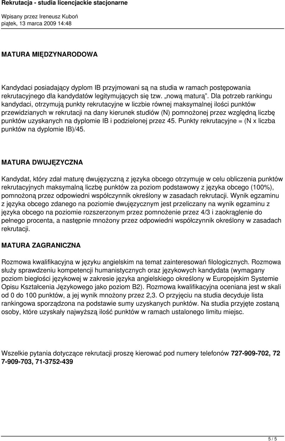 punktów uzyskanych na dyplomie IB i podzielonej przez 45. Punkty rekrutacyjne = (N x liczba punktów na dyplomie IB)/45.