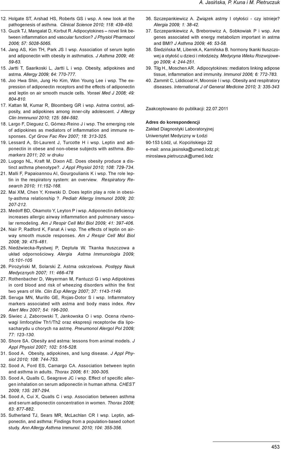 Association of serum leptin and adiponectin with obesity in asthmatics. J Asthma 2009; 46: 59-63. 15. Jartti T, Saarikoski L, Jartti L i wsp. Obesity, adipokines and astma. Allergy 2009; 64: 770-777.