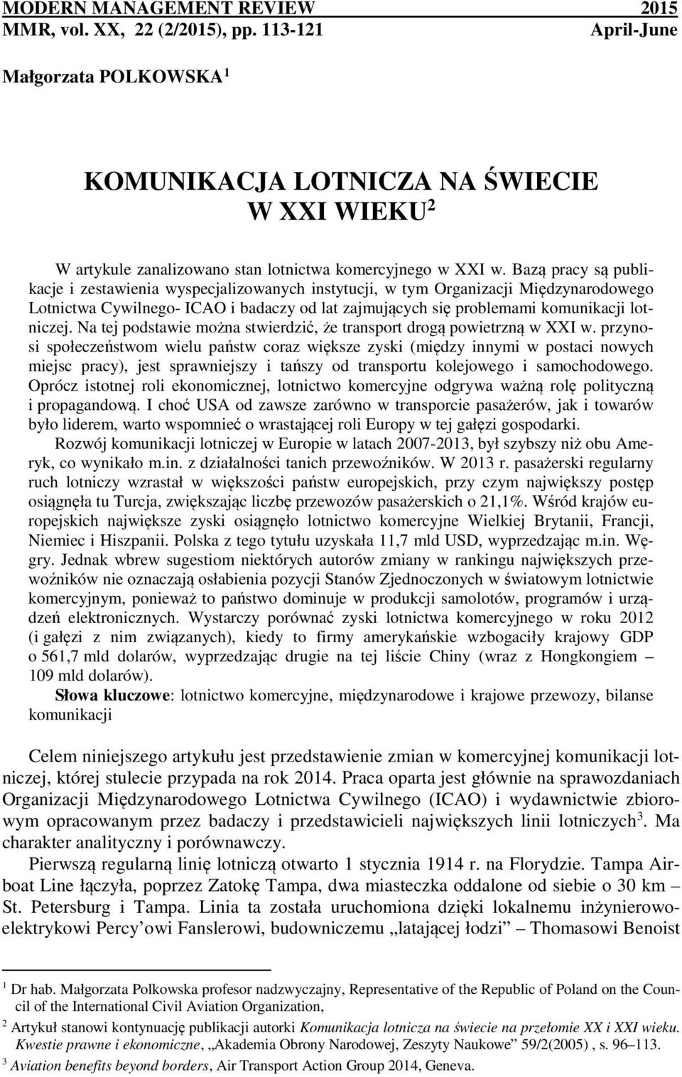 Bazą pracy są publikacje i zestawienia wyspecjalizowanych instytucji, w tym Organizacji Międzynarodowego Lotnictwa Cywilnego- ICAO i badaczy od lat zajmujących się problemami komunikacji lotniczej.
