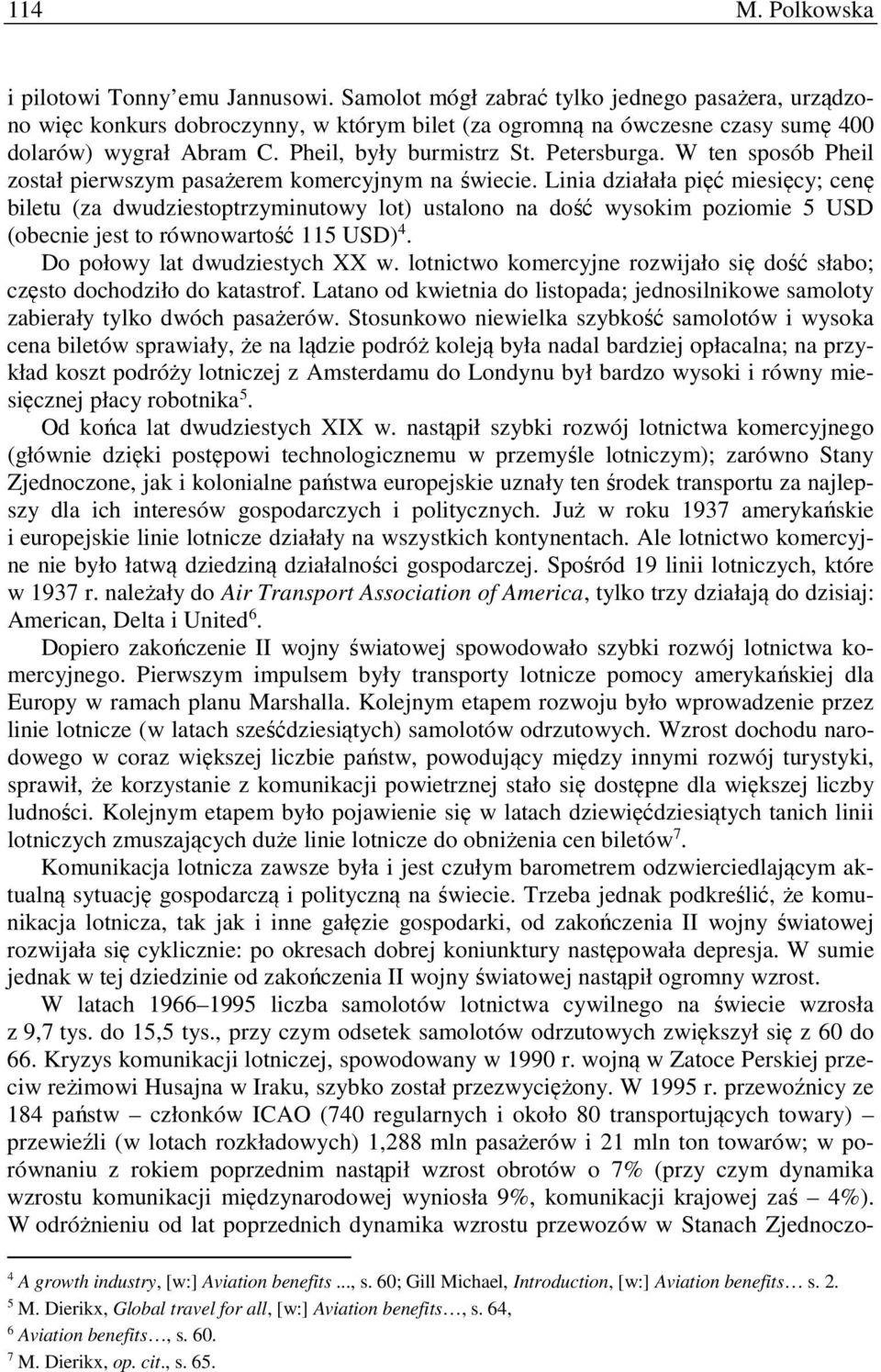 W ten sposób Pheil został pierwszym pasażerem komercyjnym na świecie.