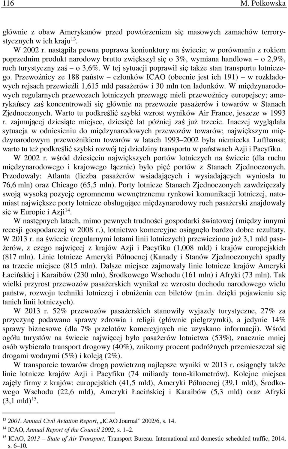 W tej sytuacji poprawił się także stan transportu lotniczego.